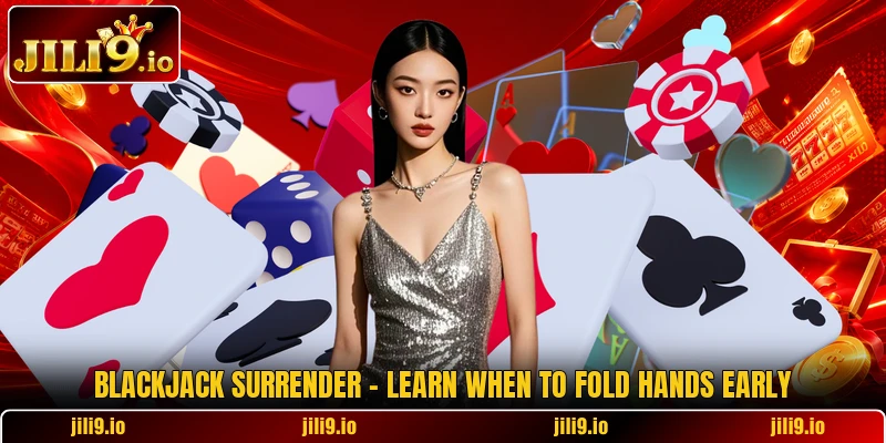 Blackjack Surrender - Learn When To Fold Hands Early