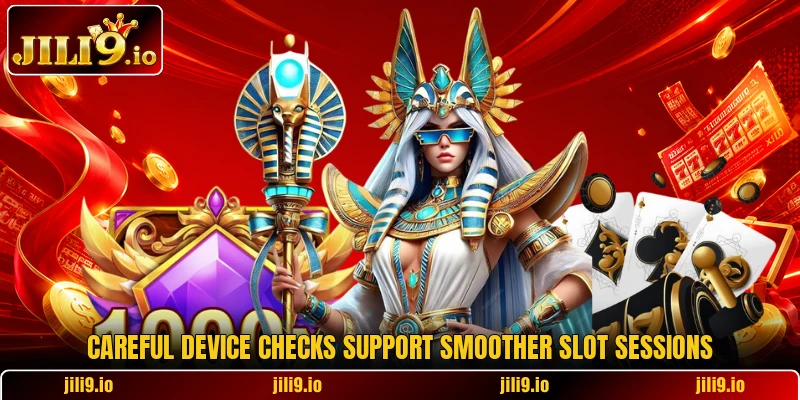 Careful device checks support smoother slot sessions