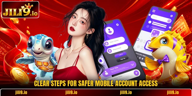 Clear steps for safer mobile account access Clear steps for safer mobile account access