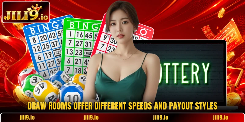 Draw rooms offer different speeds and payout styles Draw rooms offer different speeds and payout styles