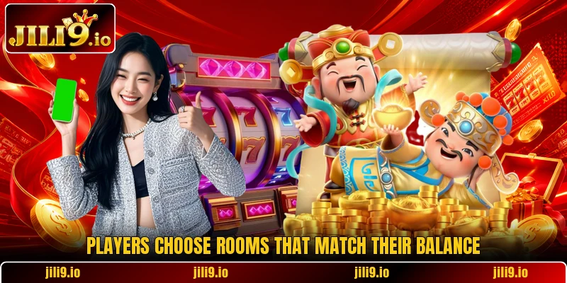 Players choose rooms that match their balance Players choose rooms that match their balance