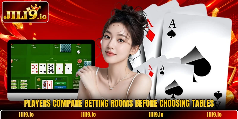 Players compare betting rooms before choosing tables