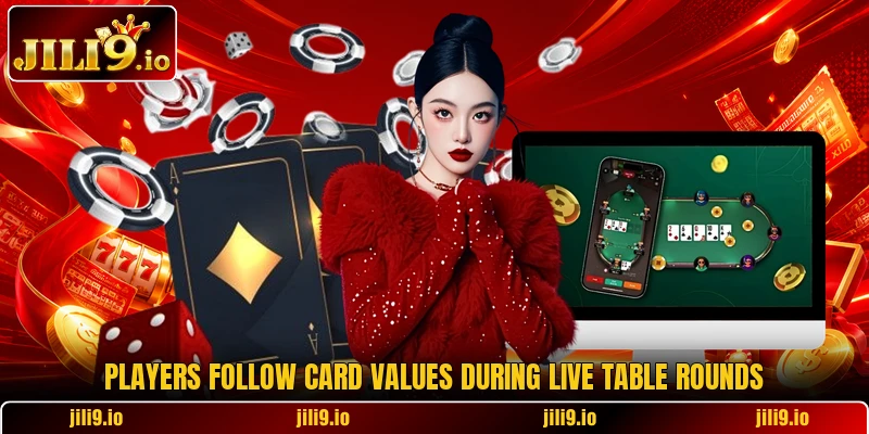 Players follow card values during live table rounds Players follow card values during live table rounds