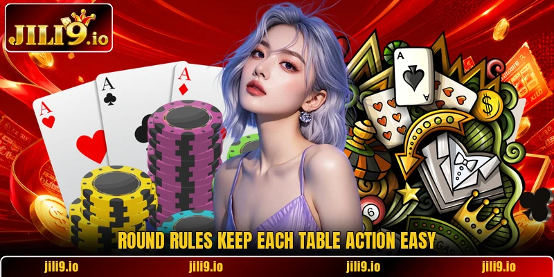 Round rules keep each table action easy