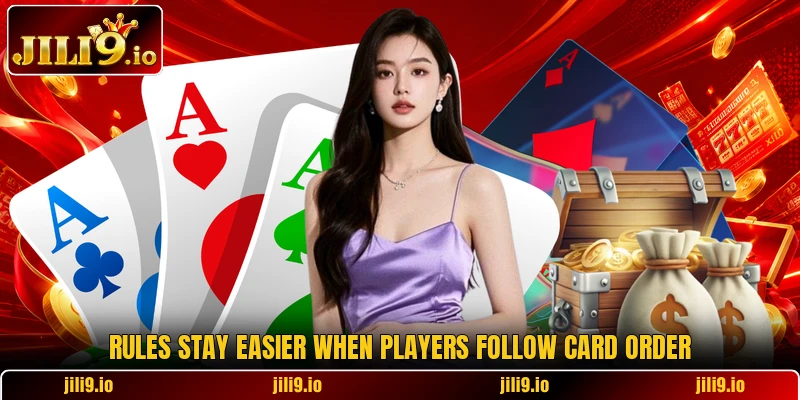 Rules stay easier when players follow card order Rules stay easier when players follow card order